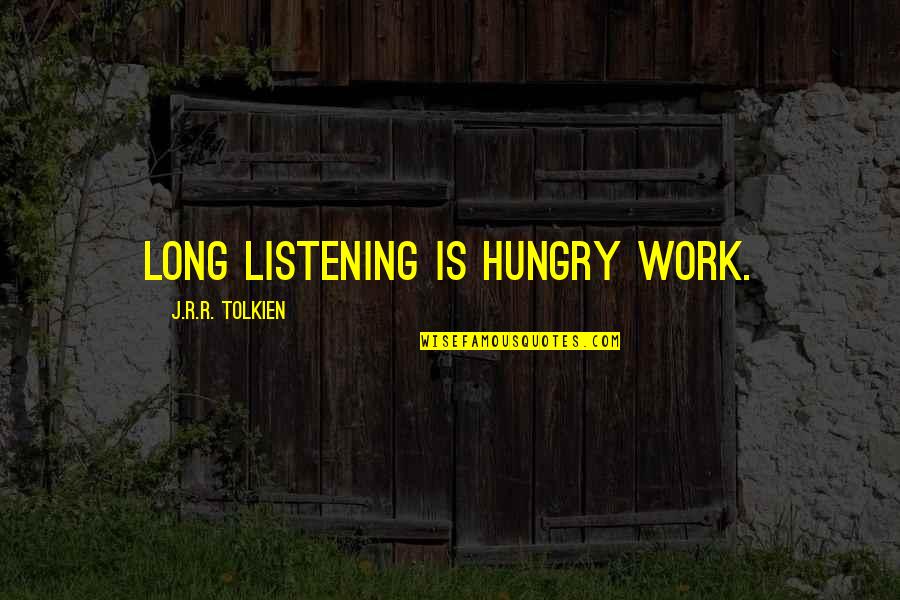 Innocuous Antonym Quotes By J.R.R. Tolkien: Long listening is hungry work.