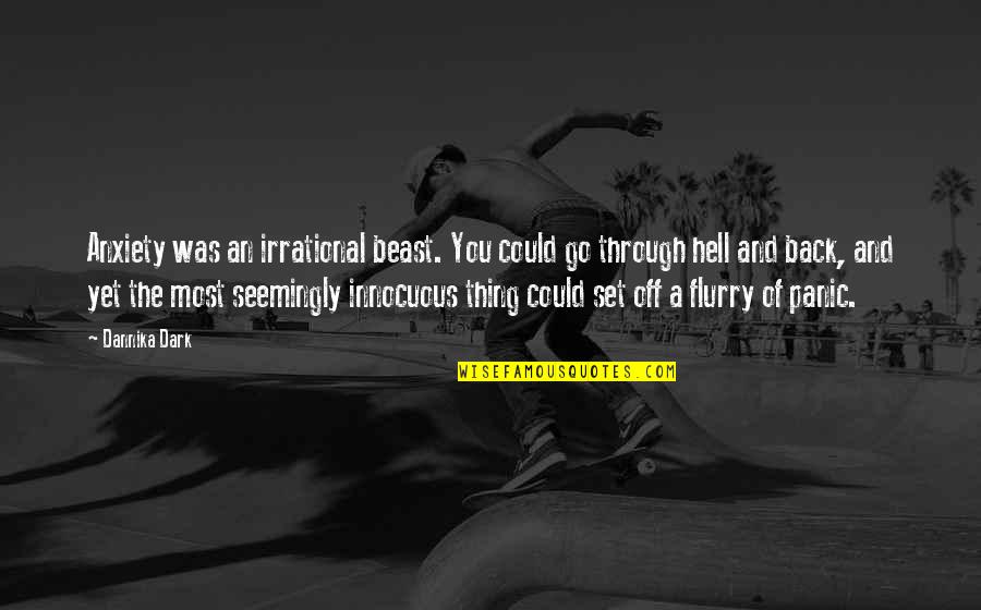 Innocuous Quotes By Dannika Dark: Anxiety was an irrational beast. You could go