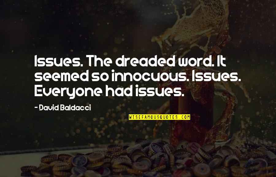 Innocuous Quotes By David Baldacci: Issues. The dreaded word. It seemed so innocuous.