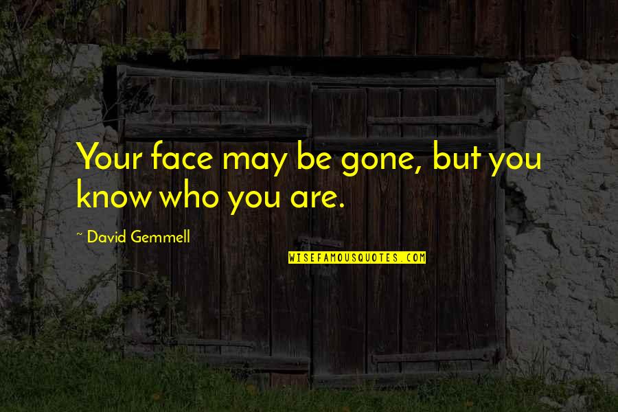 Innocuous Quotes By David Gemmell: Your face may be gone, but you know