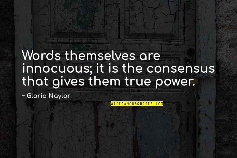 Innocuous Quotes By Gloria Naylor: Words themselves are innocuous; it is the consensus