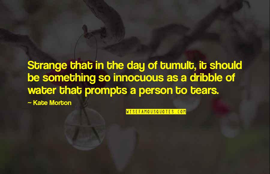 Innocuous Quotes By Kate Morton: Strange that in the day of tumult, it