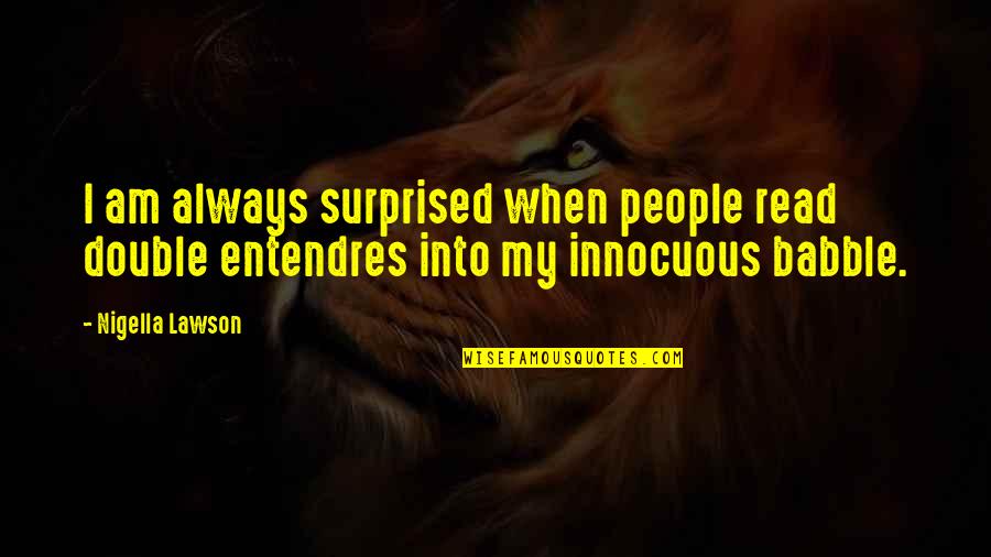 Innocuous Quotes By Nigella Lawson: I am always surprised when people read double