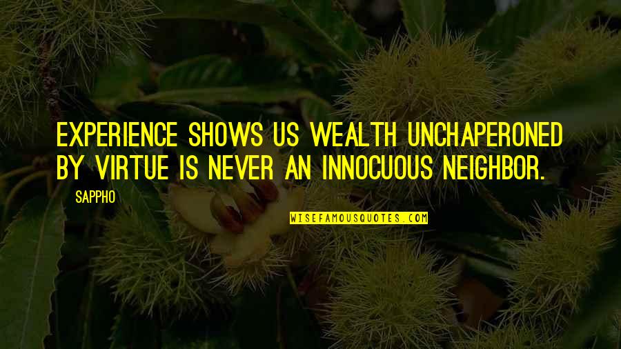 Innocuous Quotes By Sappho: Experience shows us Wealth unchaperoned by Virtue is