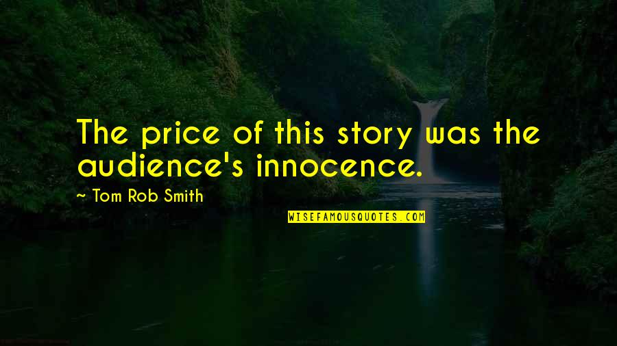 Innocuous Quotes By Tom Rob Smith: The price of this story was the audience's