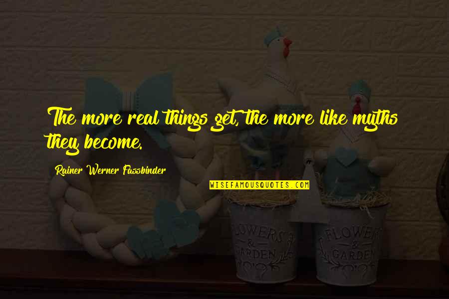 Innocuously Sentence Quotes By Rainer Werner Fassbinder: The more real things get, the more like