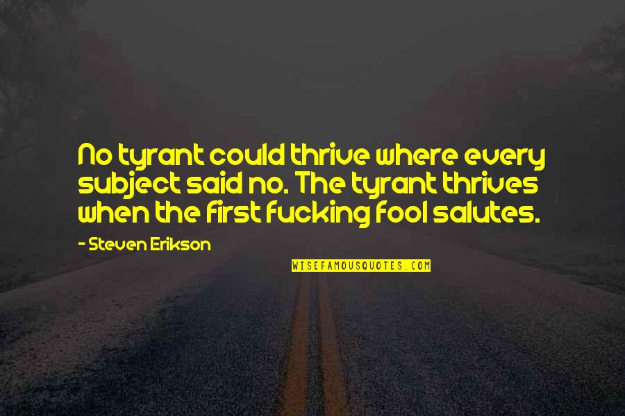 Innocuously Sentence Quotes By Steven Erikson: No tyrant could thrive where every subject said