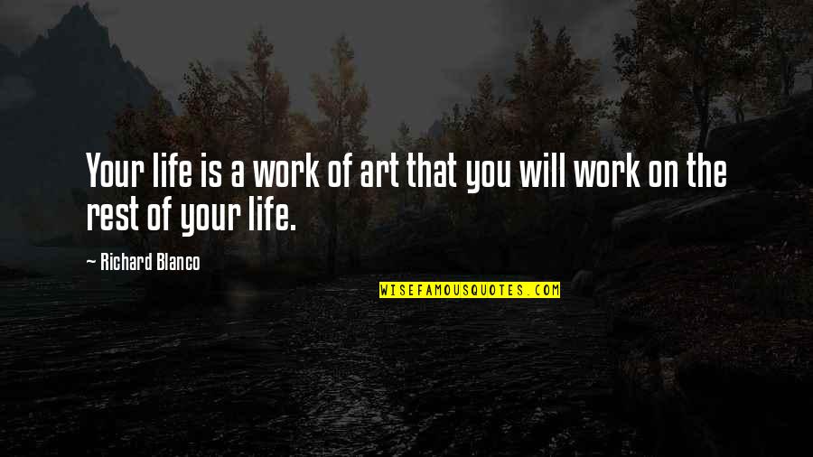 Innolith Quotes By Richard Blanco: Your life is a work of art that