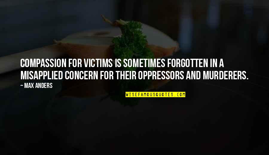 Innombrable Significado Quotes By Max Anders: Compassion for victims is sometimes forgotten in a Innombrable Significado Quotes By Max Anders: Compassion for victims is sometimes forgotten in a