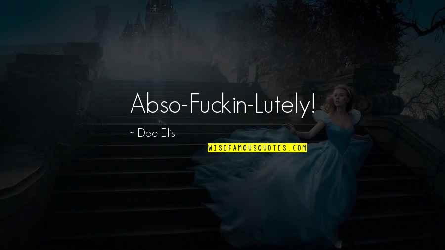 Innominate Pelvis Quotes By Dee Ellis: Abso-Fuckin-Lutely! Innominate Pelvis Quotes By Dee Ellis: Abso-Fuckin-Lutely!