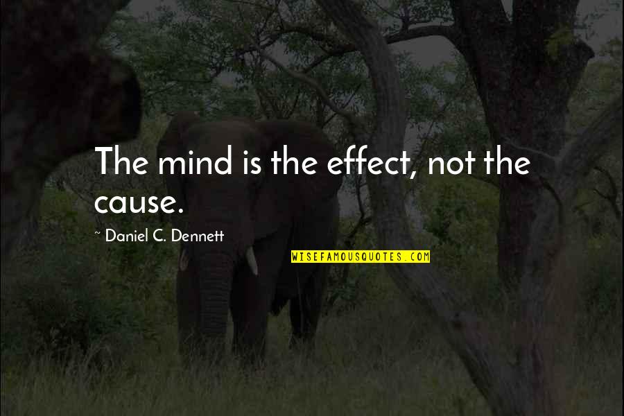 Innostudio Quotes By Daniel C. Dennett: The mind is the effect, not the cause.