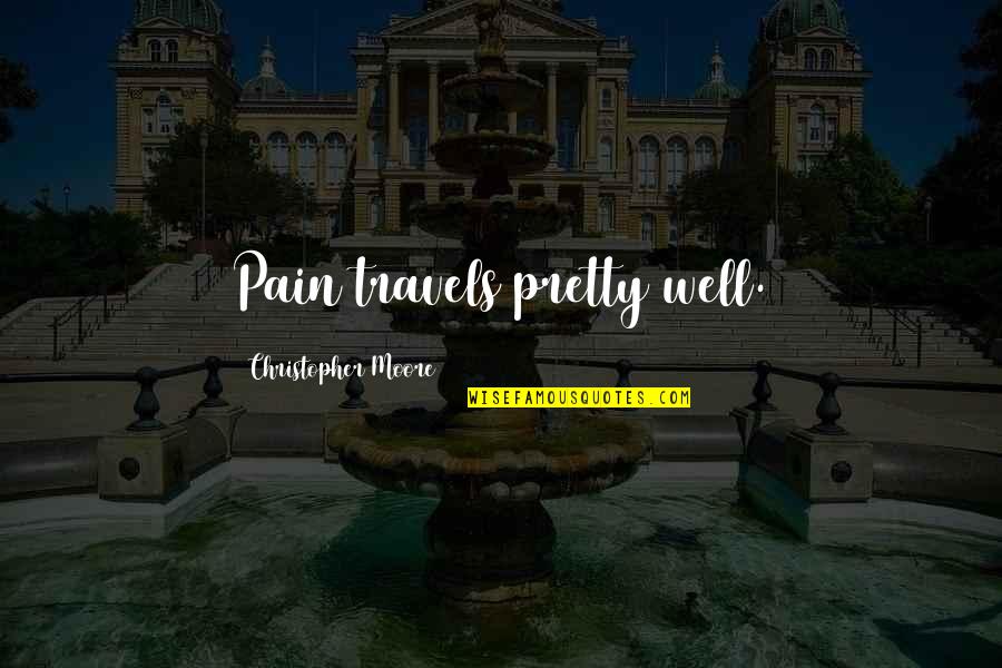 Innovacion Empresarial Quotes By Christopher Moore: Pain travels pretty well. Innovacion Empresarial Quotes By Christopher Moore: Pain travels pretty well.