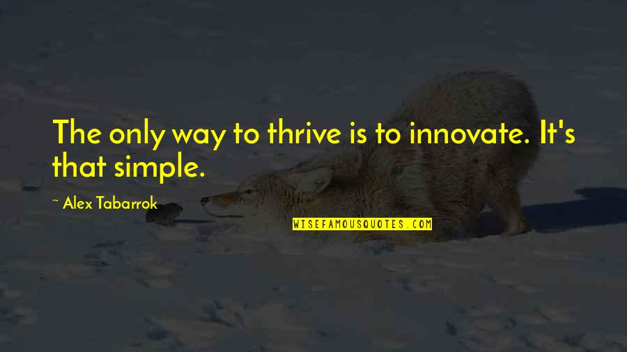 Innovate Quotes By Alex Tabarrok: The only way to thrive is to innovate.