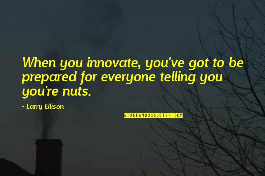 Innovate Quotes By Larry Ellison: When you innovate, you've got to be prepared
