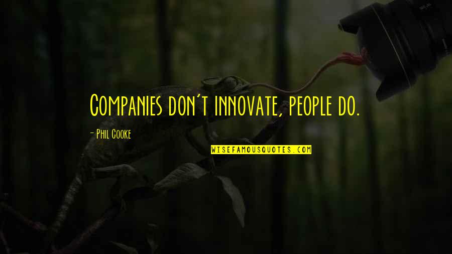 Innovate Quotes By Phil Cooke: Companies don't innovate, people do.