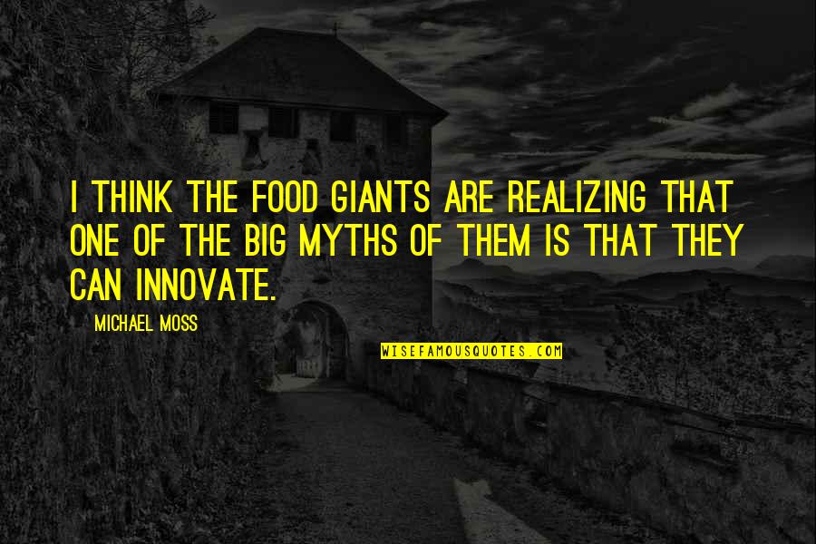 Innovate Thinking Quotes By Michael Moss: I think the food giants are realizing that