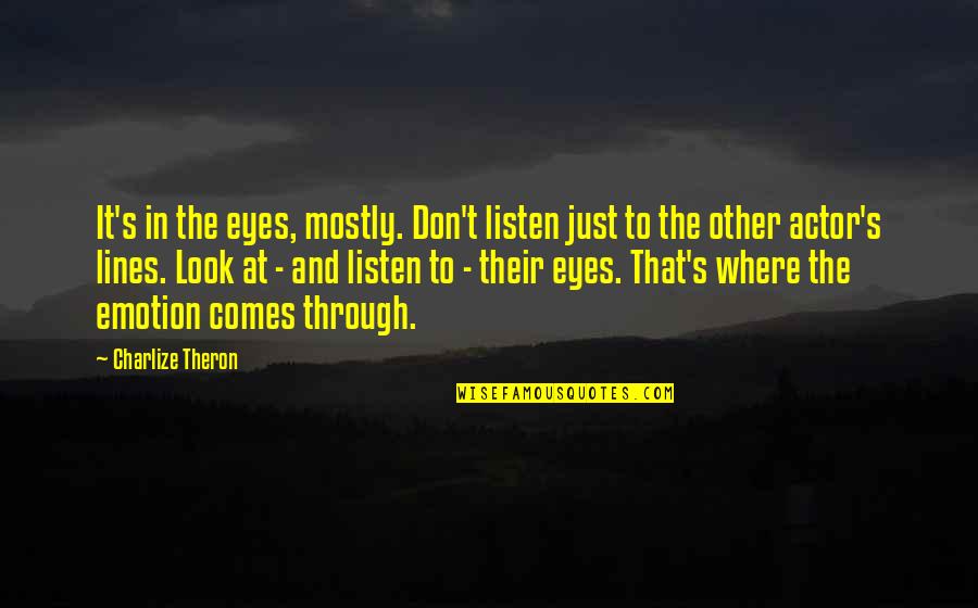 Innovated Machine Quotes By Charlize Theron: It's in the eyes, mostly. Don't listen just Innovated Machine Quotes By Charlize Theron: It's in the eyes, mostly. Don't listen just