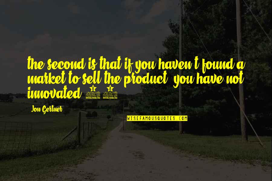 Innovated Quotes By Jon Gertner: the second is that if you haven't found