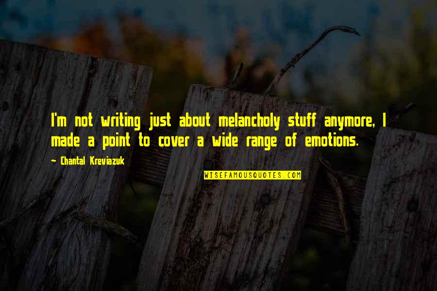 Innovates Technologies Quotes By Chantal Kreviazuk: I'm not writing just about melancholy stuff anymore, Innovates Technologies Quotes By Chantal Kreviazuk: I'm not writing just about melancholy stuff anymore,