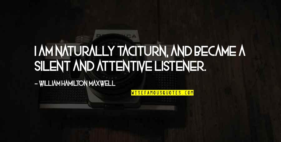 Innovates To Have An Edge Quotes By William Hamilton Maxwell: I am naturally taciturn, and became a silent
