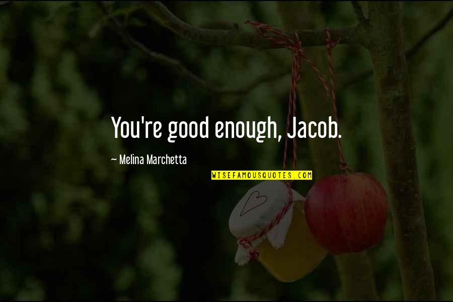 Innovating Business Quotes By Melina Marchetta: You're good enough, Jacob.