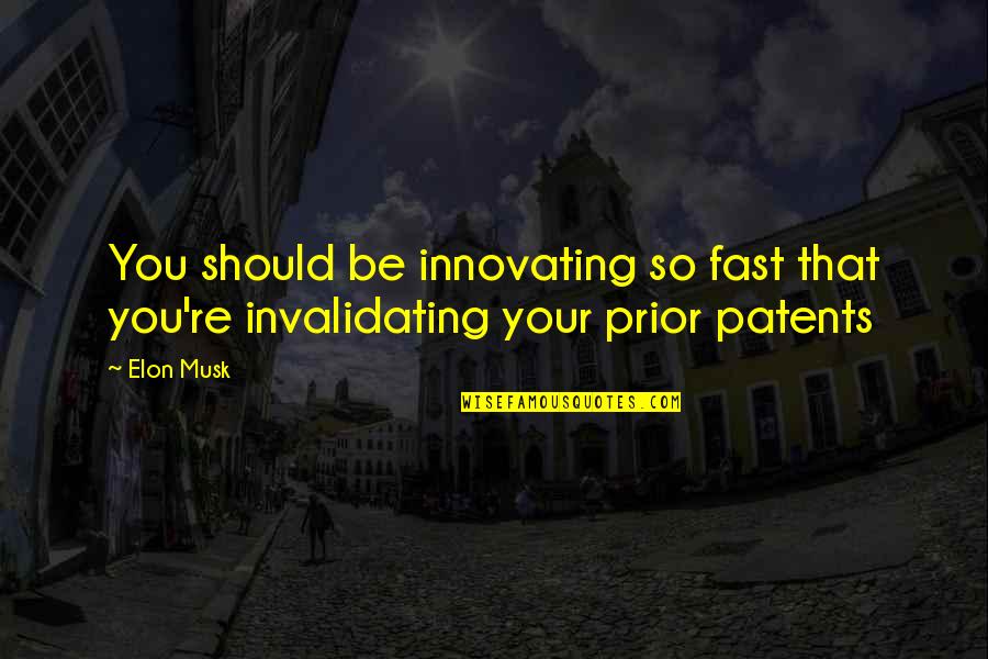 Innovating Quotes By Elon Musk: You should be innovating so fast that you're