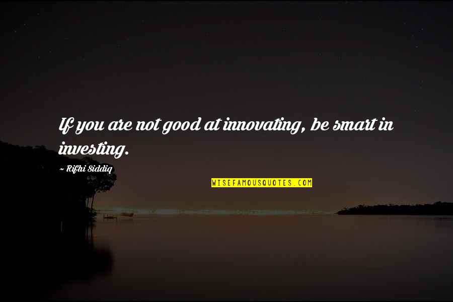 Innovating Quotes By Rifhi Siddiq: If you are not good at innovating, be