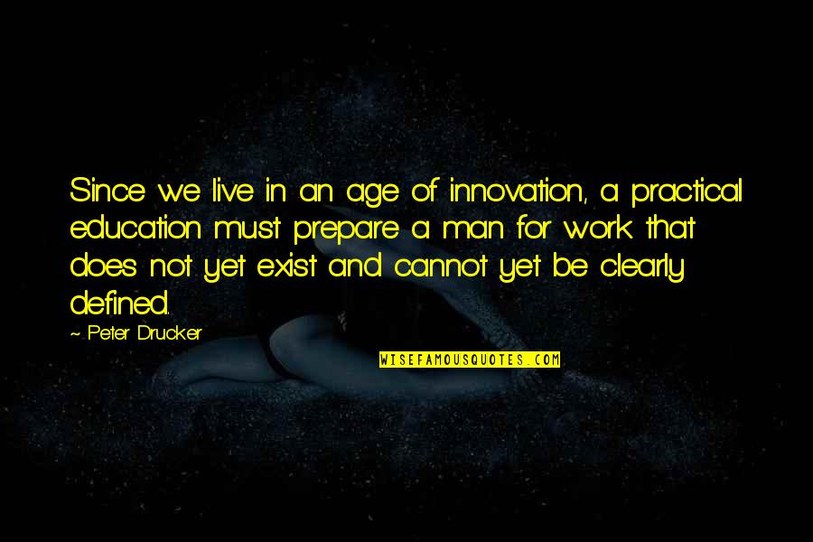 Innovation And Education Quotes By Peter Drucker: Since we live in an age of innovation,