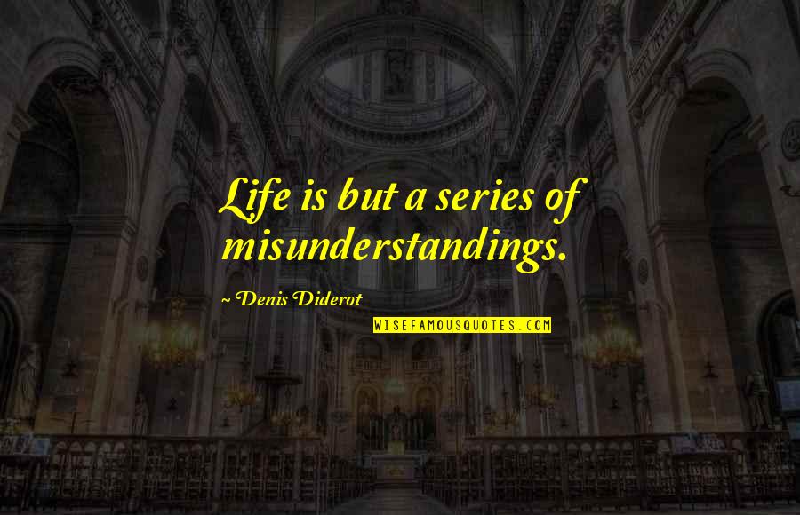 Innovation And Failure Quotes By Denis Diderot: Life is but a series of misunderstandings.