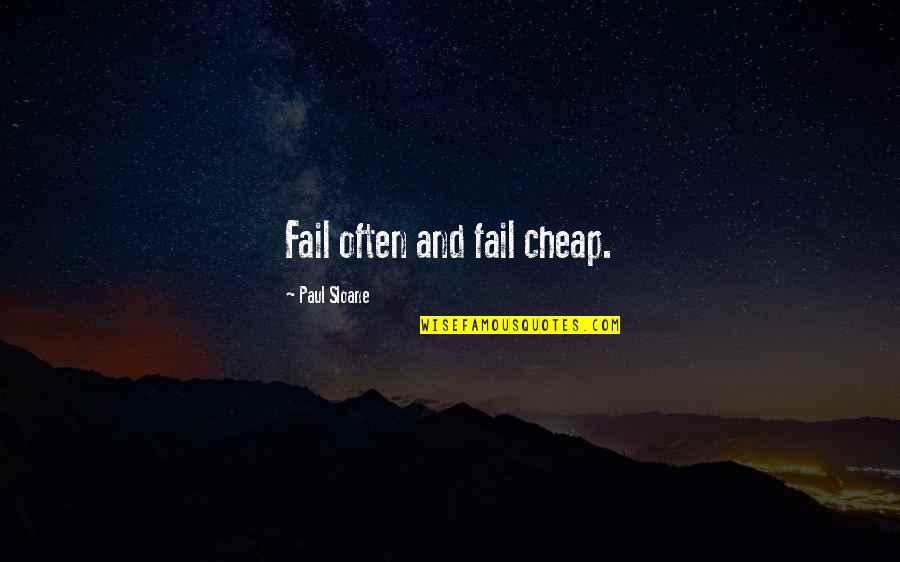 Innovation And Failure Quotes By Paul Sloane: Fail often and fail cheap.