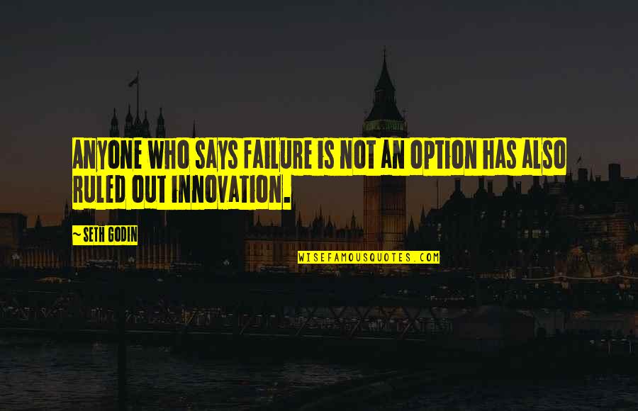 Innovation And Failure Quotes By Seth Godin: Anyone who says failure is not an option
