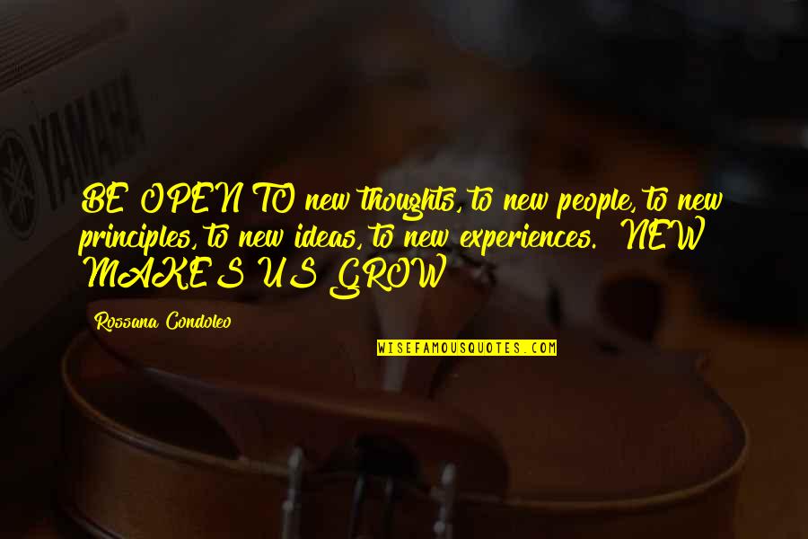 Innovation And Growth Quotes By Rossana Condoleo: BE OPEN TO new thoughts, to new people,