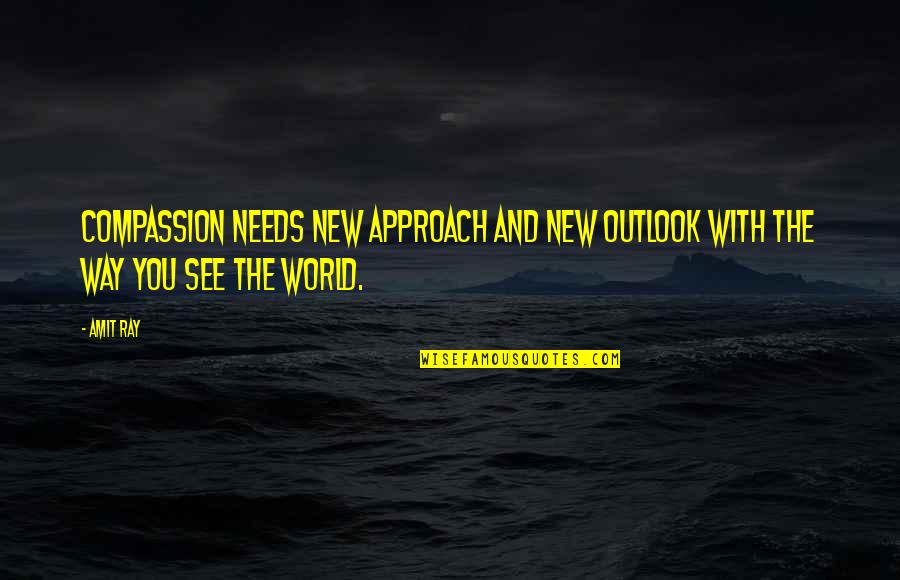 Innovation And Leadership Quotes By Amit Ray: Compassion needs new approach and new outlook with