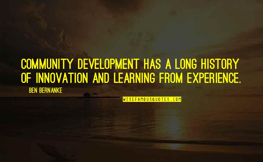 Innovation And Learning Quotes By Ben Bernanke: Community development has a long history of innovation