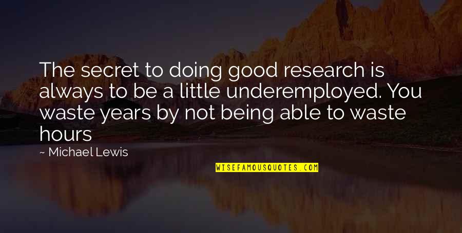 Innovation And Research Quotes By Michael Lewis: The secret to doing good research is always