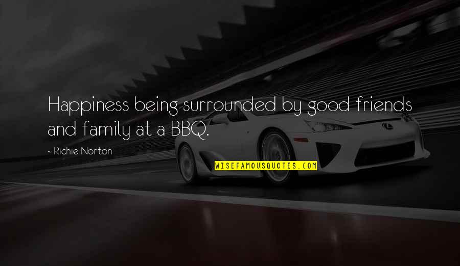 Innovation And Success Quotes By Richie Norton: Happiness being surrounded by good friends and family Innovation And Success Quotes By Richie Norton: Happiness being surrounded by good friends and family