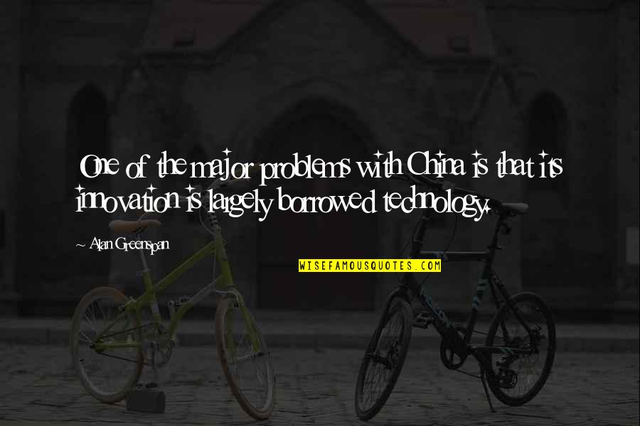 Innovation And Technology Quotes By Alan Greenspan: One of the major problems with China is