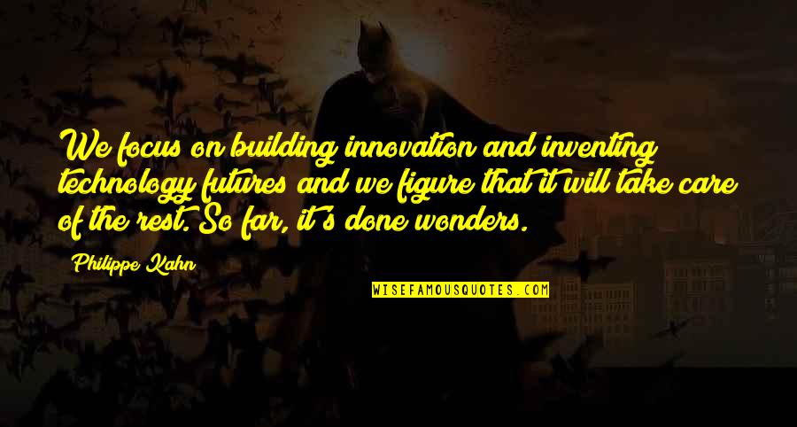 Innovation And Technology Quotes By Philippe Kahn: We focus on building innovation and inventing technology