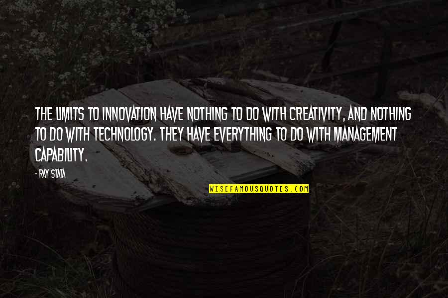 Innovation And Technology Quotes By Ray Stata: The limits to innovation have nothing to do