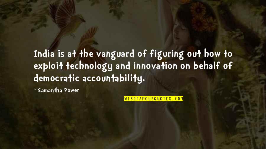Innovation And Technology Quotes By Samantha Power: India is at the vanguard of figuring out