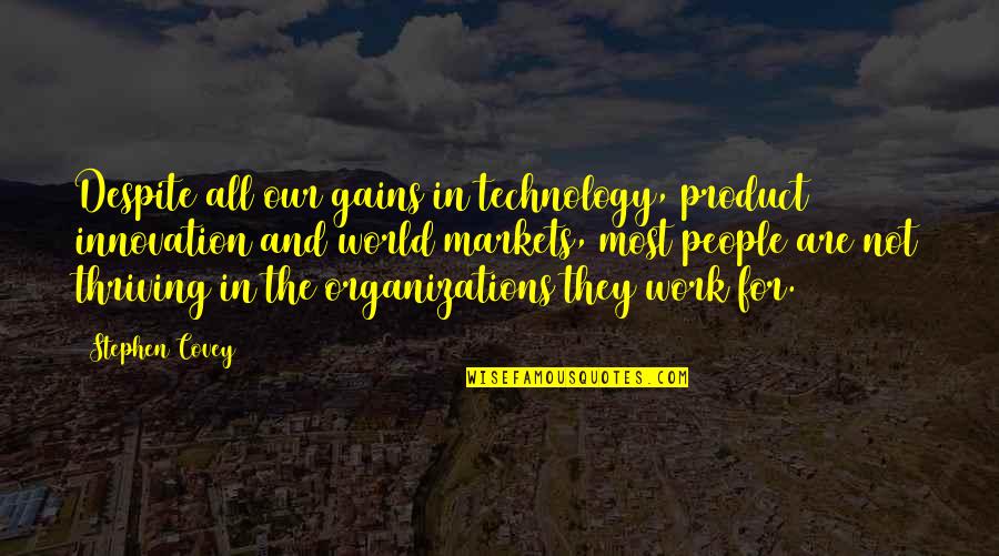 Innovation And Technology Quotes By Stephen Covey: Despite all our gains in technology, product innovation