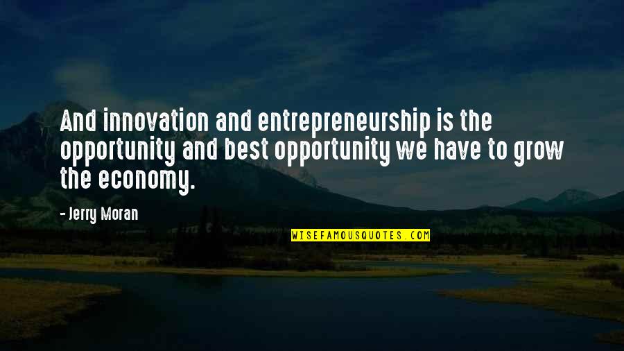 Innovation Best Quotes By Jerry Moran: And innovation and entrepreneurship is the opportunity and Innovation Best Quotes By Jerry Moran: And innovation and entrepreneurship is the opportunity and