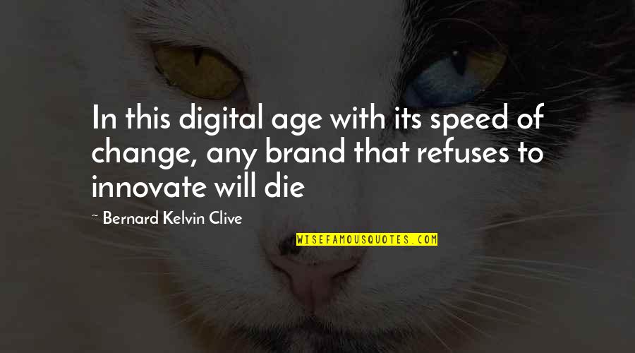 Innovation Change Quotes By Bernard Kelvin Clive: In this digital age with its speed of