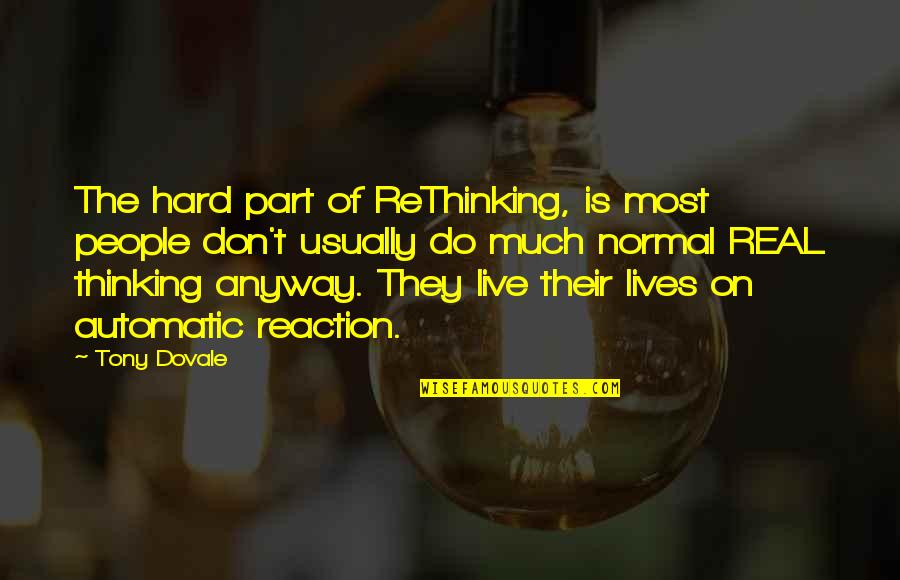 Innovation Change Quotes By Tony Dovale: The hard part of ReThinking, is most people