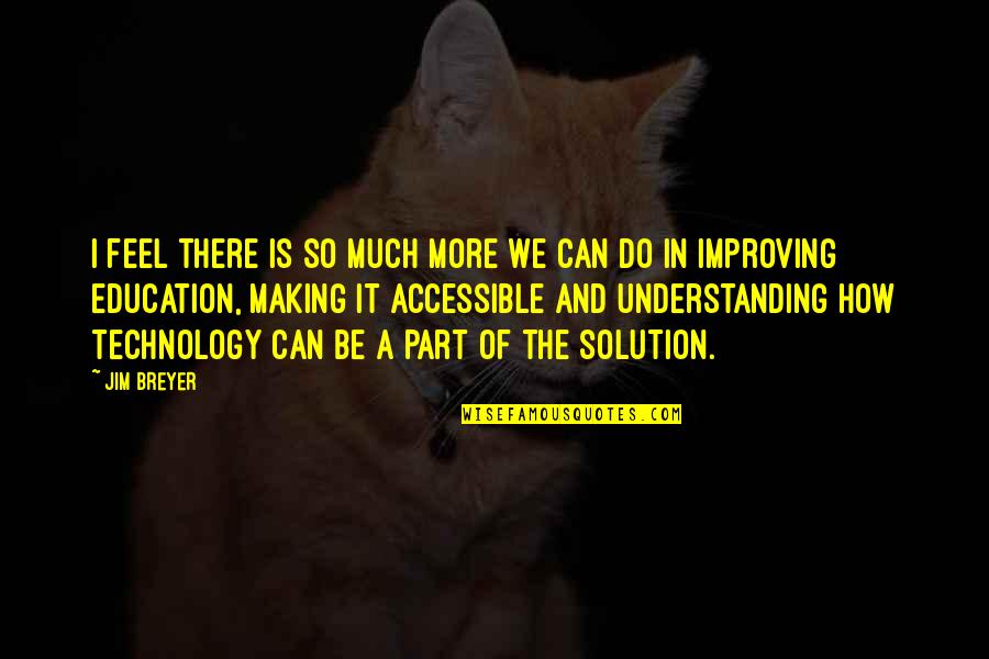 Innovation Day Quotes By Jim Breyer: I feel there is so much more we