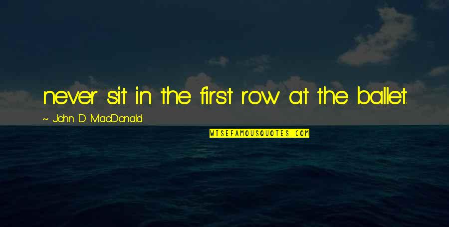Innovation Day Quotes By John D. MacDonald: never sit in the first row at the