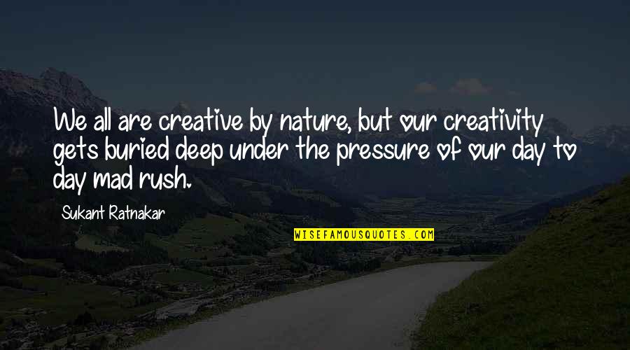 Innovation Day Quotes By Sukant Ratnakar: We all are creative by nature, but our