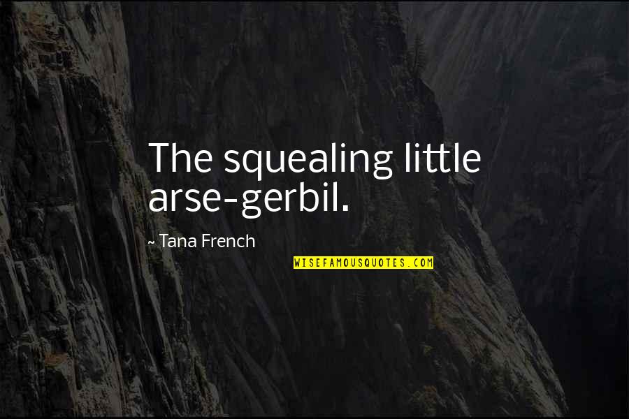 Innovation In Healthcare Quotes By Tana French: The squealing little arse-gerbil.