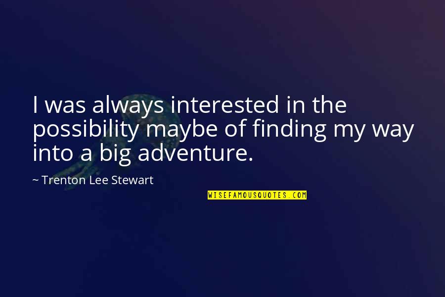 Innovation In Healthcare Quotes By Trenton Lee Stewart: I was always interested in the possibility maybe