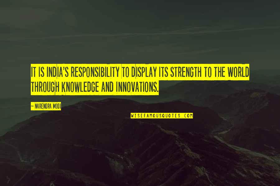 Innovation In India Quotes By Narendra Modi: It is India's responsibility to display its strength